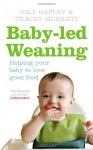 Baby-led Weaning: Helping Your Baby to Love Good Food - Gill Rapley, Tracey Murkett