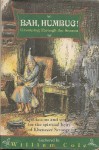 Bah, Humbug! Grumping Through the Season: Quotations and Stories for the Spiritual Heirs of Ebenezer Scrooge - William Cole