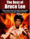 The Best of Bruce Lee: Life Lessons from the Most Influential Hong Kong Dragon Martial Artist: Bruce Lee Revealed (Jeet kune do, Bruce Lee, Fighting Methods, ... Hong kong, Martial arts, Wing Chun Book 1) - Larry Berg