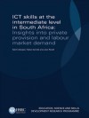 ICT Skills at the Intermediate Level in South Africa: Insights into Private Provision and Labour Market Demand - Salim Akoojee, Joan Roodt, Fabian Arends