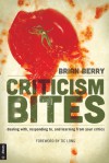 Criticism Bites: dealing with, responding to, and learning from your critics - Brian Berry