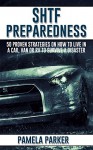 SHTF Preparedness. 50 Proven Strategies on How to Live in a Car, VAN or RV To Survive A Disaster: (Simple Motorhome Living For Beginners, motorhome life, live in a car, live in a van) - Pamela Parker