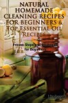 Natural Homemade Cleaning Recipes For Beginners & Top Essential Oil Recipes (Box Set ) (Volume 8) - Lindsey P