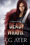 Dead Wrath (A Valkyrie Novel - Book 4) - T.G. Ayer