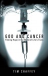 God and Cancer: Finding Hope in the Midst of Life's Trials - Tim Chaffey