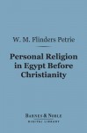 Personal Religion in Egypt Before Christianity (Barnes & Noble Digital Library) - William Matthew Flinders Petrie