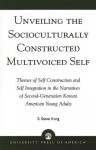 Unveiling the Socioculturally Constructed Multivoiced Self: Themes of Self Construction and Self Integration in the Narratives of Second-Generation Korean American Young Adults - S. Steve Kang