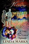 Healing the War Between the Genders: The Power of the Soul-Centered Relationship - Linda Marks