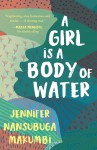 A Girl is a Body of Water - Jennifer Nansubuga Makumbi