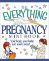 The Everything Pregnancy Mini Book: Your Body, Your Baby, and Much More! - Adams Media