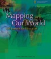 Mapping Our World: GIS Lessons for Educators - Lyn Malone, Anita M. Palmer, Christine L Voigt, Jack Dangermond