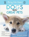 Bring Me Home! Dogs Make Great Pets - Margaret H. Bonham