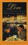 Love in Provence: Romantic Adventures in the South of France - Yvone Lenard