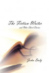 The Fiction Writer: And Other Short Stories - John Daly