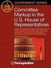 Committee Markup in the U.S. House of Representatives: Including the Committee System, House Committee Markup Manual of Procedures and Procedural Stra - Michael Koempel, Judy Schneider, TheCapitol.Net