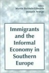 Immigrants and the Informal Economy in Southern Europe - Martin Baldwin-Edwards, Joaquin Arango