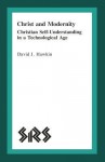 Christ And Modernity: Christian Self Understanding In A Technological Age - David Hawkin