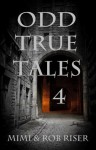 Odd True Tales, Volume 4 (The "Odd True Tales" Series) - Mimi Riser, Rob Riser