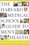 The Harvard Medical School Guide to Men's Health - Harvey B. Simon, Harriet Greenfield