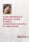 Teoria rekapitulacji Ireneusza z Lyonu w świetle starożytnych koncepcji na temat Adama - Tomasz Dekert