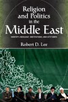 Religion and Politics in the Middle East: Identity, Ideology, Institutions, and Attitudes - Robert D. Lee