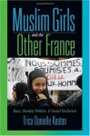 Muslim Girls and the Other France: Race, Identity Politics, and Social Exclusion - Trica Danielle Keaton