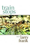 Train Stops - Larry Frank