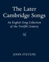 The Later Cambridge Songs: An English Song Collection of the Twelfth Century - John Stevens