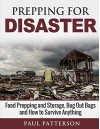 Prepping for Disaster: Food Prepping and Storage, Bug Out Bags and How to Survive Anything (Prepping for Survival) - Paul Patterson