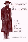 Judgment at Gallatin: The Trial of Frank James - Gerard S. Petrone, Richard Maxwell Brown