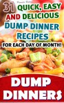 Dump Dinners: 31 Quick, Easy and Delicious Dump Dinner Recipes For Each Day of Month!: (With Pictures, Slow Cooker Recipes, Crockpot Recipes, Dump Dinners ... Cookbook: Recipes for Every-Day Life!) - Pamela Bolton