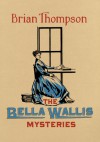 The Bella Wallis Mysteries - Brian Thompson