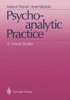 Psychoanalytic Practice: 2 Clinical Studies - Helmut Thom, Horst K. Chele, M. Wilson