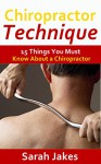 Chiropractor Technique: 15 Things You Must Know About a Chiropractor - Sarah Jakes