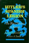 Hitler's Spanish Legion: The Blue Division in Russia - Gerald R Kleinfeld, Lewis A. Tambs