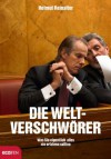 Die Weltverschwörer: Was Sie eigentlich alles nie erfahren sollten (German Edition) - Helmut Reinalter