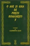 O mie şi una de poezii româneşti - Laurentiu Ulici, Mihai Eminescu, Ion Minulescu, Ilarie Voronca, Gellu Naum, Emilian Galaicu-Păun, Mircea Cărtărescu, Marin Sorescu, Ana Blandiana, Leonid Dimov, Şerban Foarţă, Emil Brumaru, Tudor Arghezi, Dinu Flămând, Emanoil Bucuța, Virgil Teodorescu, Cristian Popescu, 