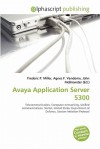 Avaya Application Server 5300 - Agnes F. Vandome, John McBrewster, Sam B Miller II