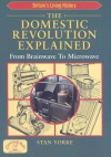 The Domestic Revolution Explained: From Brainwave to Microwave - Stan Yorke