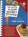 The Best Of Top Secret Recipes: Includes Todd Wilbur's Favorite Recipes from Top Secret Recipes, More Top Secret Recipes, Even More Top Secret Recipes, . . . - Todd Wilbur