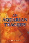 AN AQUARIAN TRAGEDY - John W. Cassell