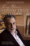 Lary Bloom's Connecticut Notebook: A Wry Chronicle of the Nutmeg State - Lary Bloom