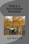 Once a Southern Soldier - Lee Wilson