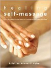 Healing Self-Massage: Over 100 Simple Techniques for Re-energizing Body and Mind - Kristine Kaoverii Weber