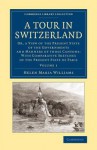 A Tour in Switzerland: Or, a View of the Present State of the Governments and Manners of Those Cantons: With Comparative Sketches of the Present State of Paris - Helen Maria Williams