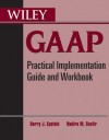 Wiley GAAP: Practical Implementation Guide and Workbook - Barry J. Epstein, Nadira M. Saafir