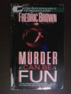 Murder Can Be Fun - Fredric Brown