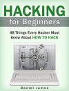 Hacking: Hacking for Beginners: 48 Things Every Hacker Must Know About How to Hack (Hacking for Beginners, hacking, hacking for dummies) - Daniel James