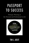 Passport to Success: Strategic Planning at the Personal and Professional Levels - Tim L Adsit