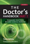 The Doctor's Handbook, Part 1: Managing Your Role Beyond Clinical Medicine - Tony White